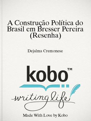 Cover of the book A Construção Política do Brasil em Bresser Pereira (Resenha) by Bill Dienst