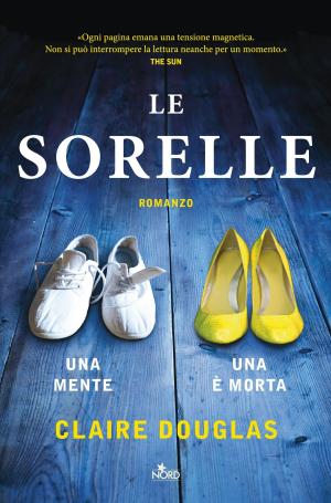 Cover of the book Le sorelle by James Patterson, Gabrielle Charbonnet, Ned Rust, Jill Dembowski
