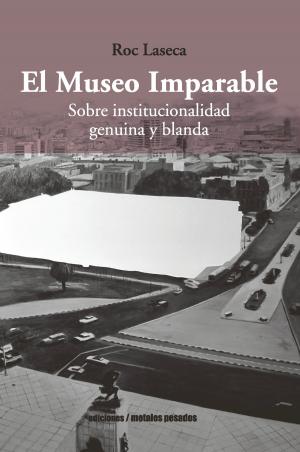 Cover of the book El Museo Imparable by María Laura Rosa, Soledad Novoa Donoso