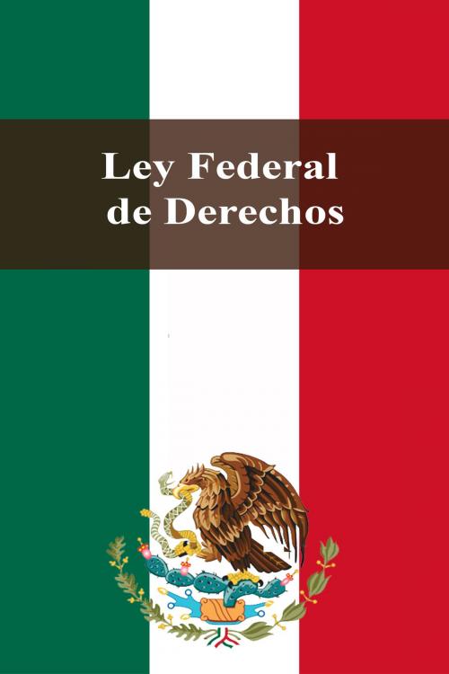 Cover of the book Ley Federal de Derechos by Estados Unidos Mexicanos, Dyalpha