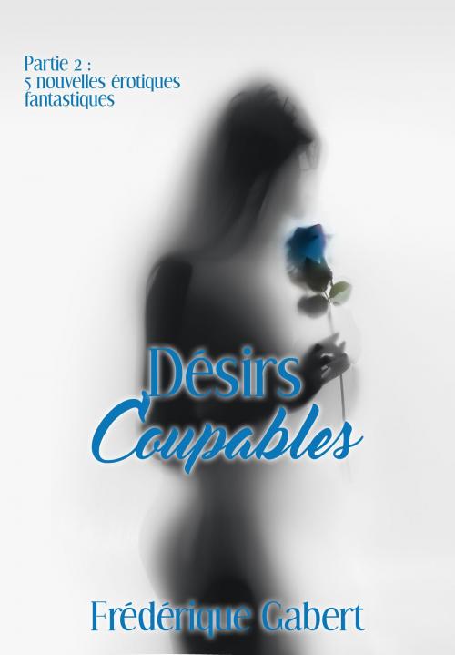Cover of the book Désirs coupables, partie 2 by Frédérique Gabert, Frédérique Gabert