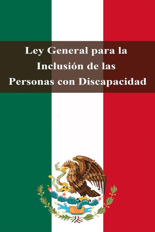 Cover of the book Ley General para la Inclusión de las Personas con Discapacidad by Estados Unidos Mexicanos, Dyalpha