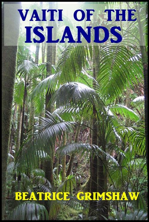 Cover of the book Vaiti of the Islands by Beatrice Grimshaw, Green Bird Press