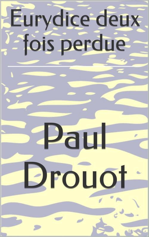 Cover of the book Eurydice deux fois perdue by Paul Drouot, CP