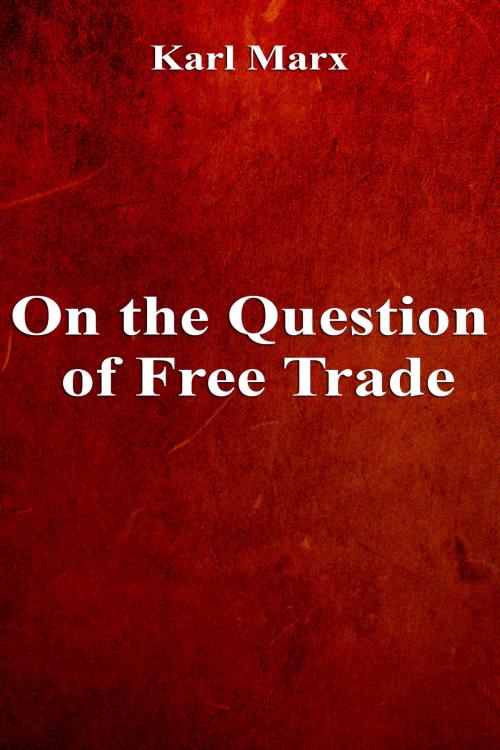 Cover of the book On the Question of Free Trade by Karl Marx, Dyalpha