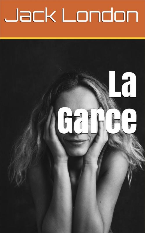 Cover of the book La Garce by Jack London, Louis Postif (traducteur), NT