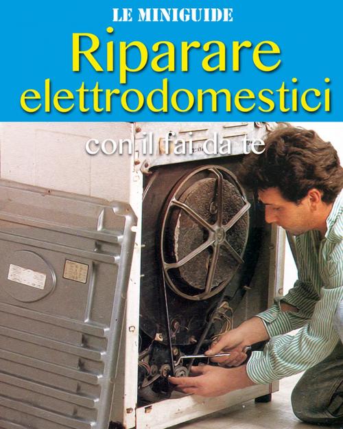 Cover of the book Riparare elettrodomestici by Valerio Poggi, Valerio Poggi