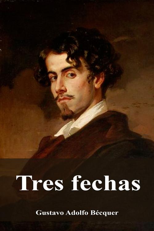 Cover of the book Tres fechas by Gustavo Adolfo Bécquer, Dyalpha