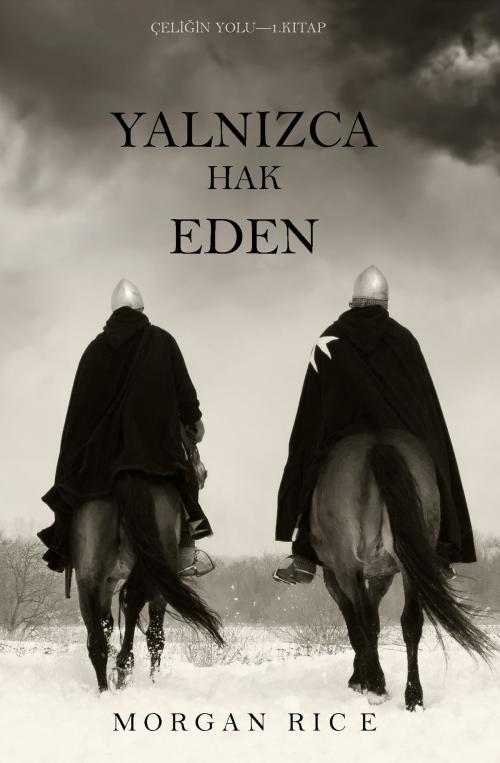 Cover of the book Yalnızca Hak Eden (Çeliğin Yolu – 1. Kitap) by Morgan Rice, Morgan Rice