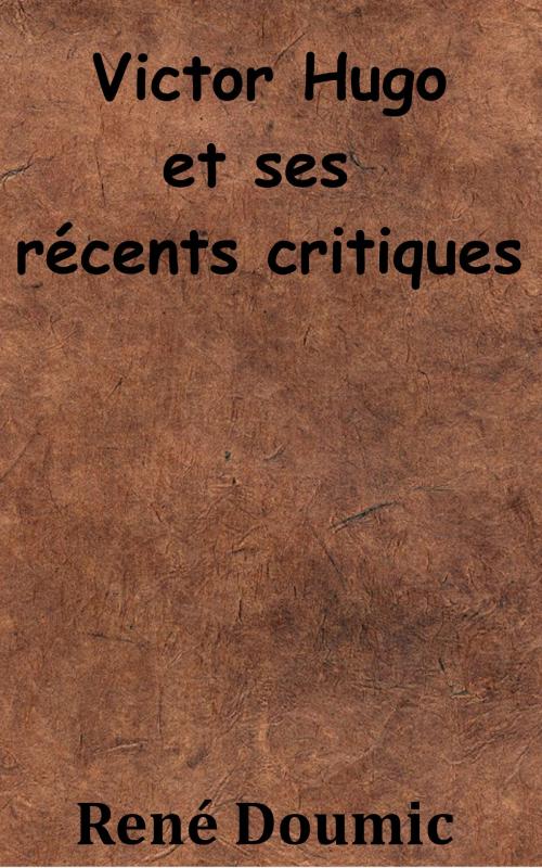 Cover of the book Victor Hugo et ses récents critiques by René Doumic, KKS