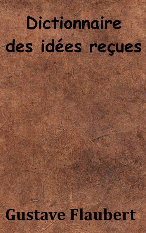 Cover of the book Dictionnaire des idées reçues by Gustave Flaubert, KKS