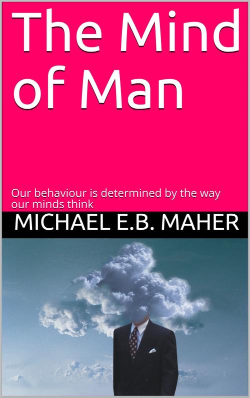Cover of the book The Mind of Man by Michael E.B. Maher, Michael E.B. Maher