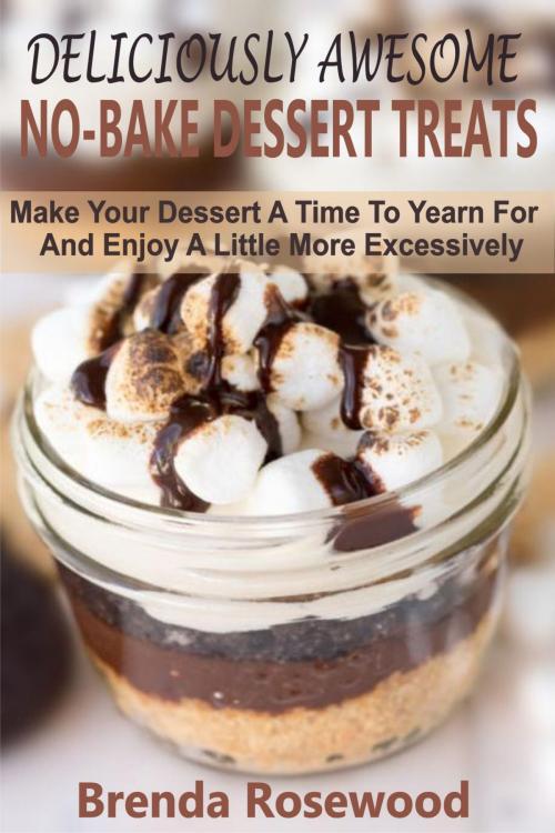 Cover of the book Deliciously Awesome No-Bake Dessert Treats by Brenda Rosewood, PublishDrive