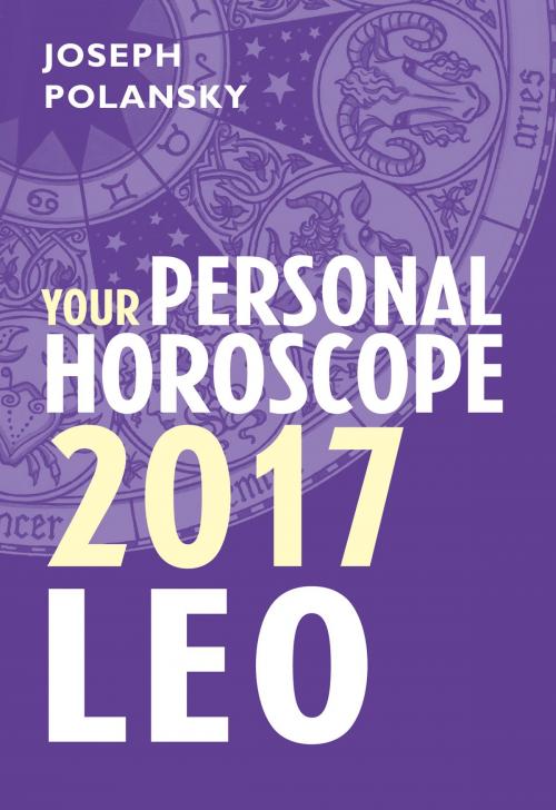 Cover of the book Leo 2017: Your Personal Horoscope by Joseph Polansky, HarperCollins Publishers