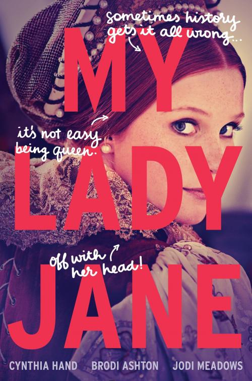 Cover of the book My Lady Jane by Cynthia Hand, Brodi Ashton, Jodi Meadows, HarperTeen