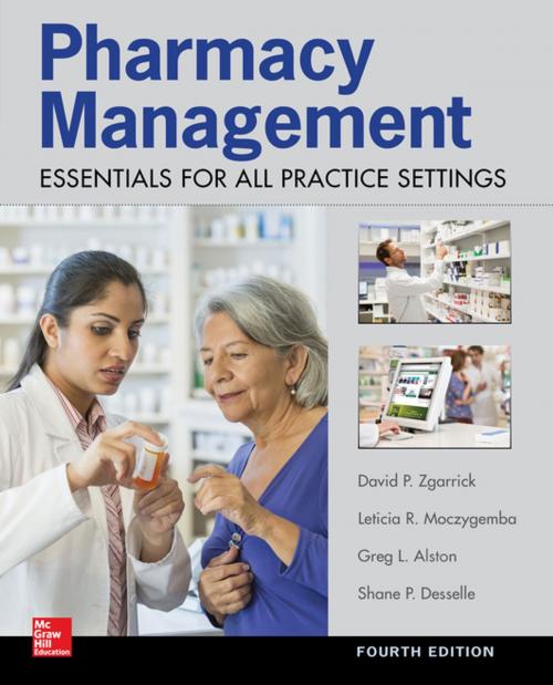 Cover of the book Pharmacy Management: Essentials for All Practice Settings: Fourth Edition by Greg Alston, Shane P Desselle, David P. Zgarrick, McGraw-Hill Education