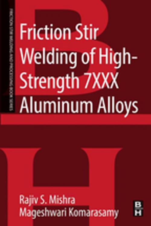 Cover of the book Friction Stir Welding of High Strength 7XXX Aluminum Alloys by Rajiv S. Mishra, Mageshwari Komarasamy, Elsevier Science