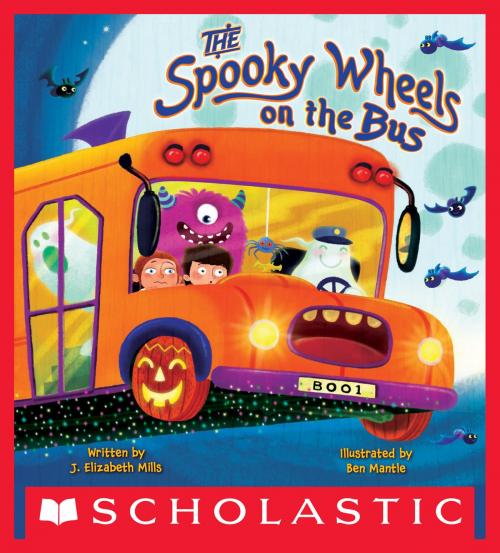 Cover of the book The Spooky Wheels on the Bus by J. Elizabeth Mills, Scholastic Inc.