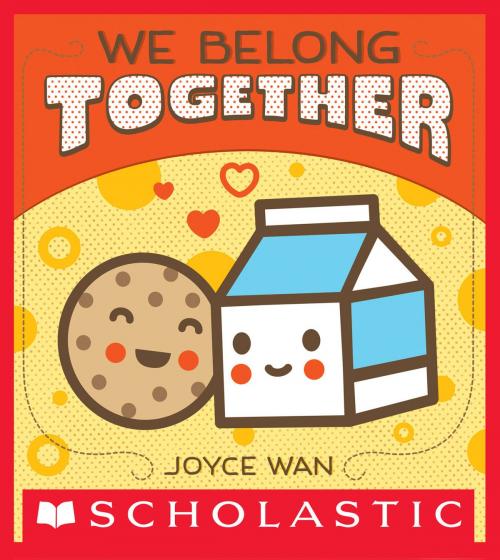 Cover of the book We Belong Together by Joyce Wan, Scholastic Inc.