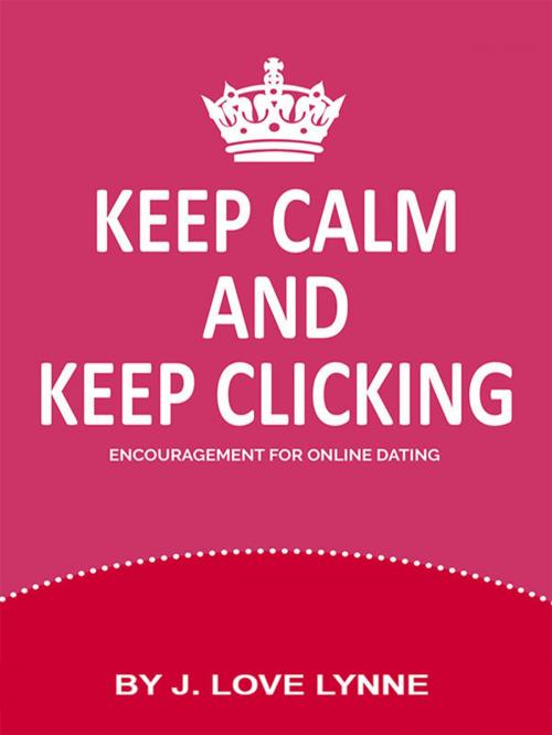 Cover of the book Keep Calm and Keep Clicking by J. Love Lynne, Positive Push Press