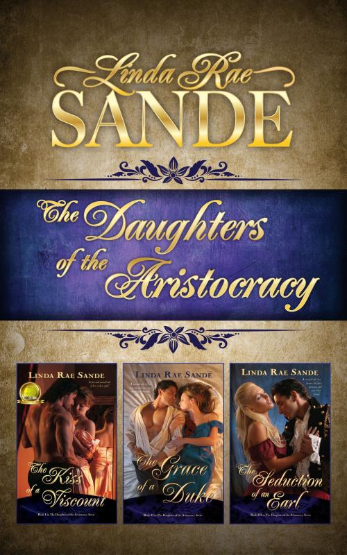 Cover of the book The Daughters of the Aristocracy: Boxed Set by Linda Rae Sande, Linda Rae Sande