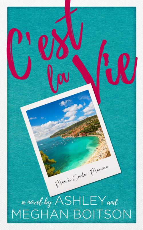 Cover of the book C'est la Vie by Ashley Boitson, Meghan Boitson, Ashley Boitson