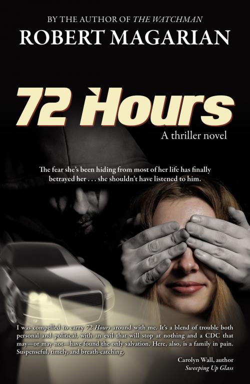 Cover of the book 72 Hours: A thriller novel by Robert Magarian, Robert Magarian