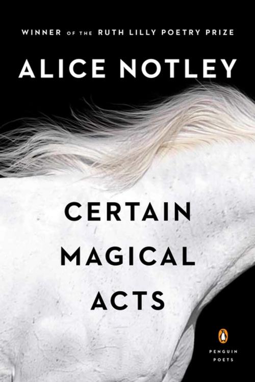 Cover of the book Certain Magical Acts by Alice Notley, Penguin Publishing Group