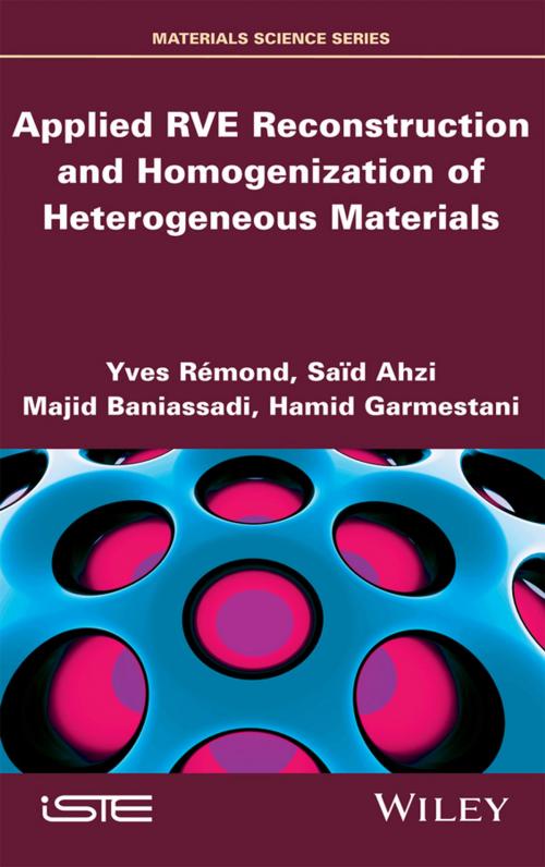 Cover of the book Applied RVE Reconstruction and Homogenization of Heterogeneous Materials by Yves Rémond, Said Ahzi, Majid Baniassadi, Hamid Garmestani, Wiley