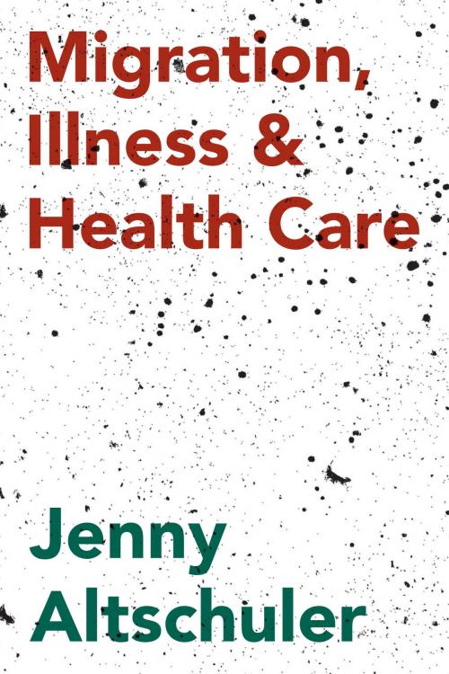 Cover of the book Migration, Illness and Healthcare by Jenny Altschuler, Macmillan Education UK