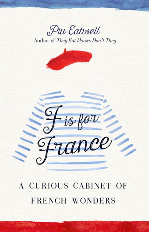 Cover of the book F Is for France by Piu Marie Eatwell, St. Martin's Press