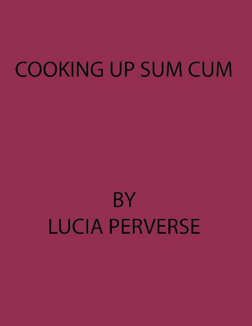 Cover of the book Cooking Up Sum Cum by Lucia Perverse, Lucia Perverse