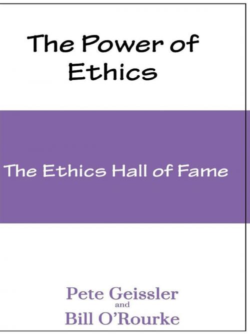 Cover of the book Ethics: The Ethics Hall of Fame (The Power of Ethics) by Pete Geissler, Bill O'Rourke, The Expressive Press