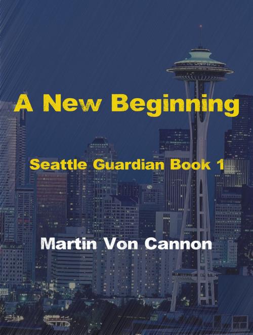 Cover of the book A New Beginning by Martin Von Cannon, Martin Von Cannon