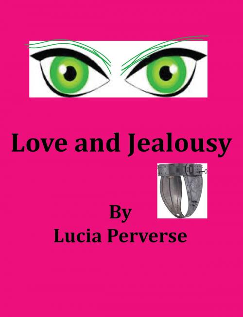 Cover of the book Love and Jealousy by Lucia Perverse, Lucia Perverse