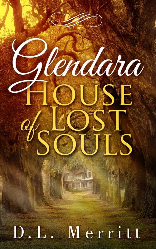 Cover of the book Glendara: House of Lost Souls by D. L. Merritt, D. L. Merritt