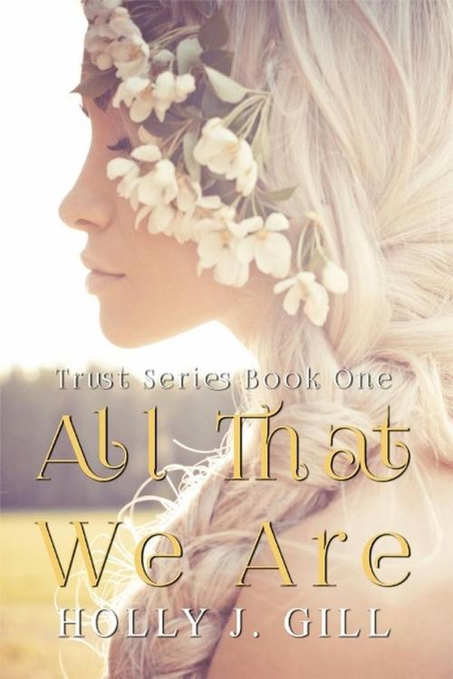 Cover of the book All That We Are by Holly J. Gill, Holly J. Gill