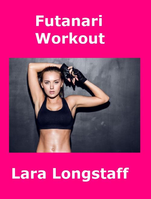 Cover of the book Futanari Workout by Lara Longstaff, Lara Longstaff