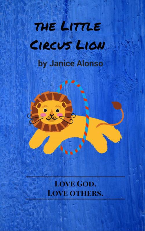 Cover of the book The Little Circus Lion by Janice Alonso, Janice Alonso