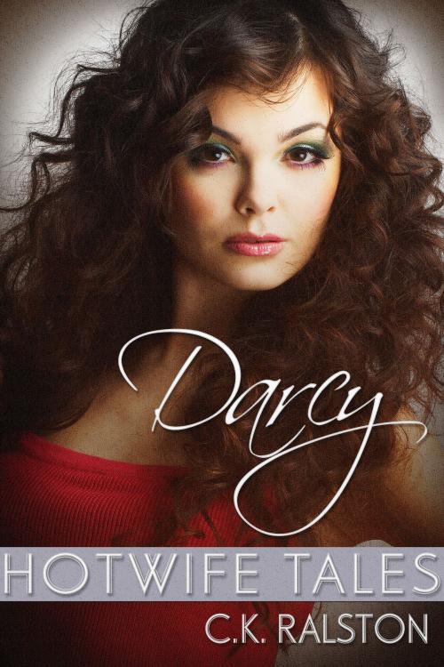 Cover of the book Hotwife Tales: Darcy by C.K. Ralston, C.K. Ralston