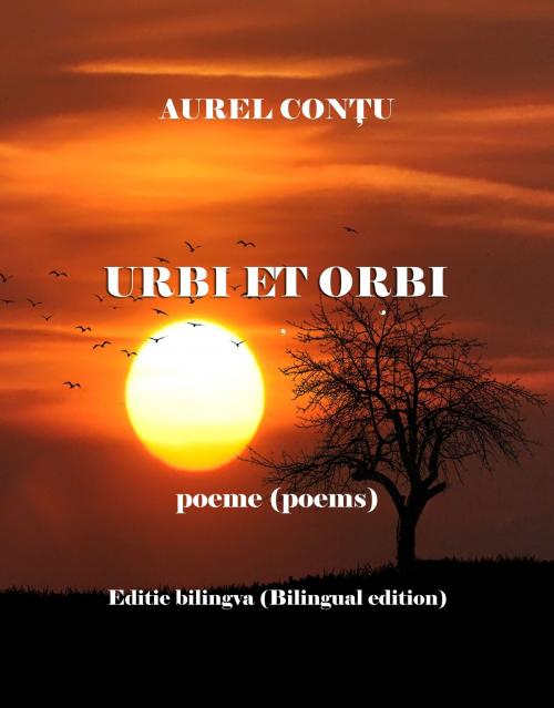 Cover of the book Urbi et orbi - Poeme (Poems) - Ediţie bilingvă (Bilingual edition) by Contu Aurel Sr, Contu Aurel, Sr
