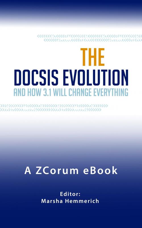 Cover of the book DOCSIS Evolution and How 3.1 Will Change Everything by Marsha Hemmerich, ZCorum