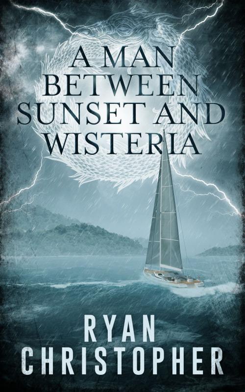 Cover of the book A Man Between Sunset and Wisteria by Ryan Christopher, Ryan Christopher