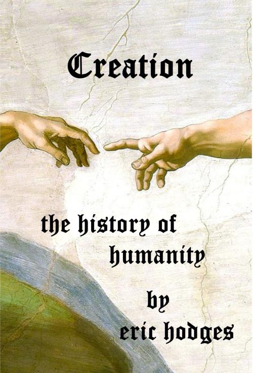 Cover of the book Creation: The History of Humanity by Eric Hodges, Eric Hodges