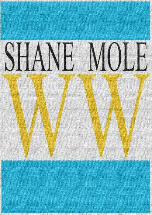 Cover of the book Ww by Shane Mole, Shane Mole