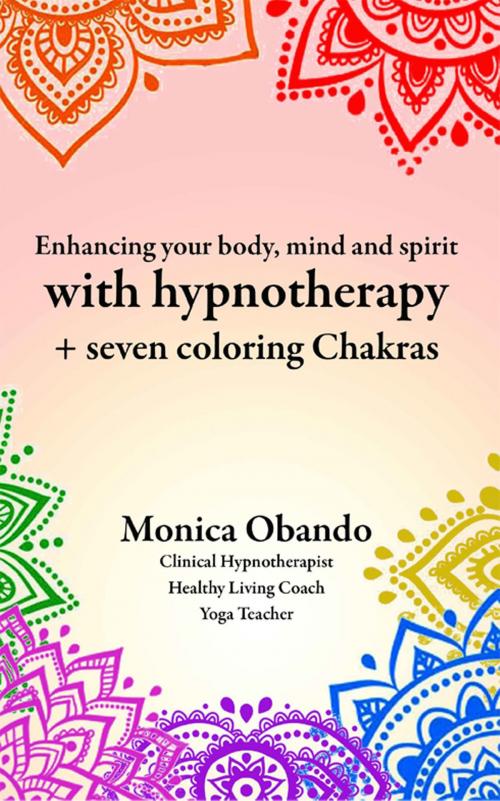 Cover of the book Enhancing Your Body, Mind and Spirit with Hypnotherapy by Monica Obando, Monica Obando