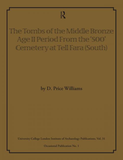 Cover of the book The Tombs of the Middle Bronze Age II Period From the ‘500’ Cemetery at Tell Fara (South) by D Price Williams, Taylor and Francis
