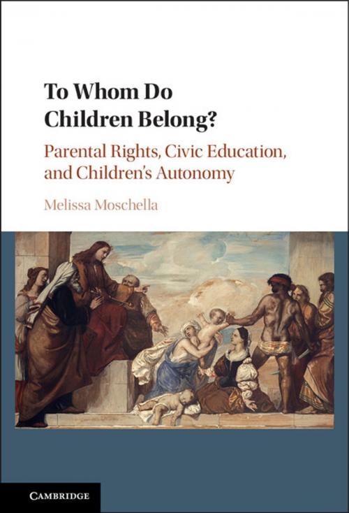 Cover of the book To Whom Do Children Belong? by Melissa Moschella, Cambridge University Press