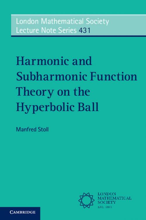 Cover of the book Harmonic and Subharmonic Function Theory on the Hyperbolic Ball by Manfred Stoll, Cambridge University Press