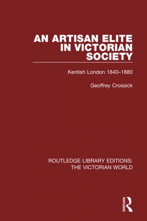 Cover of the book An Artisan Elite in Victorian Society by Geoffrey Crossick, Taylor and Francis